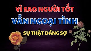 CHUYỆN HÔN NHÂN HAY🌟VÌ SAO NGƯỜI TỐT VẪN NGOẠI TÌNH SỰ THẬT ĐÁNG SỢ🌟CHUYỆN NGOẠI TÌNH ngoaitinh [upl. by Agnola]