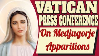 Vatican Press Conference on the Medjugorje Apparitions [upl. by Leid]