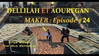 FR  SWTOR  Dellilah et Aouregan  94  Makeb  Rencontre avec lExpert Deuxième Partie [upl. by Wernher173]