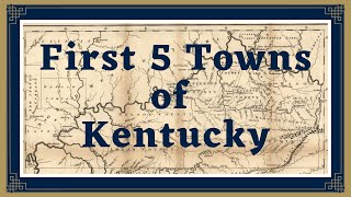 First Five Towns of Kentucky [upl. by Ardnal]