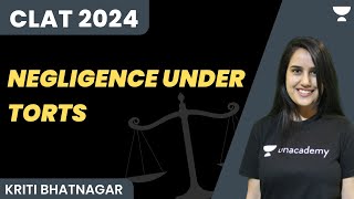 Negligence under Torts  CLAT 2024  Kriti Bhatnagar  Unacademy Law [upl. by Phares421]