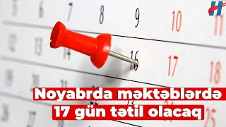 Noyabrda məktəblərdə 17 gün tətil olacaq [upl. by Roehm]