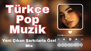 Türkçe Pop Müzik 2024  Yeni Çıkan Şarkılarla Özel Mix [upl. by Fernando]