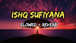 Ishq sufiyana slowed reverb song ll ishq sufiyana lofi song ll ishq sufiyana ll 2024 new lofi song [upl. by Eeram]