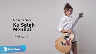 Ku Salah Menilai Mayang Sari  Lirik  Tami Aulia Cover [upl. by Linders278]