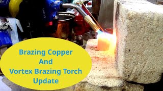 Brazing Copper And Vortex MAPP gas Brazing Torch Update [upl. by Crystal]