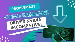 RESOLVIDO DRIVER NVIDIA IMCOPATIVEL 2024 APRENDA COMO RESOLVER AGORA [upl. by Air]