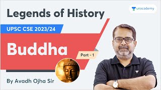 Buddha  Legends of History by Avadh Ojha Sir  UPSC IAS 202324  PART 1 [upl. by Allehcram]