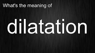 Whats the meaning of quotdilatationquot How to pronounce dilatation [upl. by Dorlisa585]