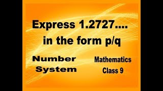 NUMBER SYSTEM Class 9th Mathematics Express 12727  in the form of pq [upl. by Lothar]