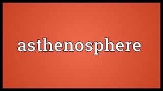 Asthenosphere Meaning [upl. by Eirdua]