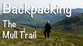 The Mull Trail – backpacking 100 miles from Ardgour to Mull [upl. by Burroughs]