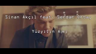 Sinan Akçıl feat Serdar Ortaç  Yüzyılın Aşkı sözlerilyricskaraoke [upl. by Sanborne785]