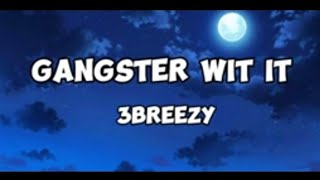 3breezy Gangstar wit it Lyrics [upl. by Acceb]