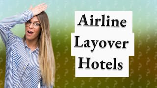 Do airlines pay for hotel for overnight layover [upl. by Griffie]