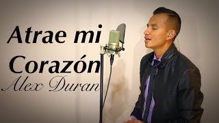 quotAtrae Mi Corazónquot Marcos Brunet  Toma Tu Lugar  Alex Duran  Cover  Letra [upl. by Livvie]