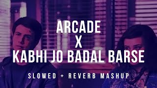 Arcade x Kabhi Jo Badal Barse  Slowed  Reverb   Arijit Singh Mashup 2021  Indian lofi [upl. by Ellehcen]