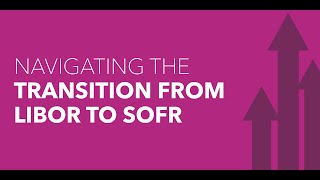 Navigating the Transition from LIBOR to SOFR [upl. by Ranger]