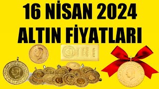 16 NİSAN 2024  ALTIN FİYATLARI TÜM ÇEŞİTLER  GRAM ÇEYREK YARIM TAM BİLEZİK ATA REŞAT ONS [upl. by Ingrid]