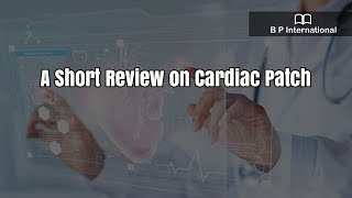 A Short Review on Cardiac Patch [upl. by Aicener843]