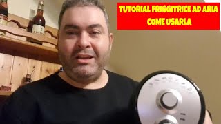 FRIGGITRICE AD ARIA TUTORIAL Come funziona consigli e ricette [upl. by Atikahc]