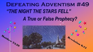 Defeating Adventism 49 – Seventhday Adventists False Prophecy of November 13 1833 – The Stars Fell [upl. by Isak990]