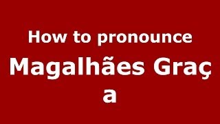 How to pronounce Magalhães Graça BrazilianPortuguese  PronounceNamescom [upl. by Vanden]