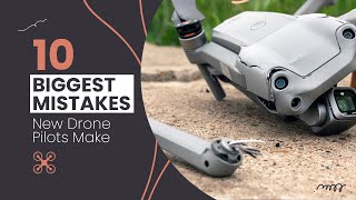 10 BIGGEST Drone MISTAKES New Pilots Make [upl. by Ronoel]