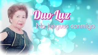 No juegues conmigo  Duo Luz [upl. by Dyal]