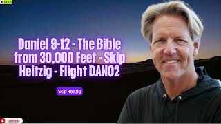 Daniel 9 12 The Bible from 30000 Feet Skip Heitzig Flight DAN02 [upl. by Niret]