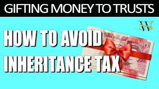 How to Gift Money to Trusts to Avoid Inheritance Tax [upl. by Eikkin667]