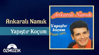 Ankaralı Namık  Yapıştır Koçum  Full Album [upl. by Dedrick]