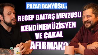 Recep Baltaş Olayı KendineMüzisyen ve Çakal İnternette Afırmak Pazar Banyosu 2 [upl. by Kcerb]