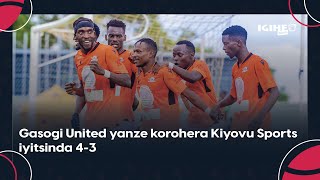 Gasogi United yanze korohera Kiyovu Sports iyitsinda 43  uko umukino wagenze [upl. by Ahcsatan409]