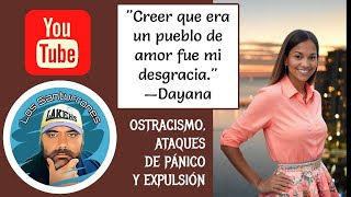 Dayana Creer que era un Pueblo de Amor fue mi Desgracia OSTRACISMO ATAQUES DE PANICO Y EXPULSION [upl. by Denise]