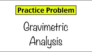 Practice Problem Gravimetric Analysis [upl. by Adnawat735]