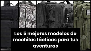 【MOCHILA TACTICAL】Los 5 mejores modelos de mochilas tácticas para tus aventuras [upl. by Francoise]