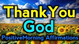 Thank You God  Positive Morning Affirmations  Positive Affirmations Morning  Daily Affirmations [upl. by Jerri856]