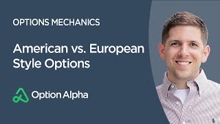 American vs European Style Options  Options Adjustments  Options Mechanics [upl. by Nairot]