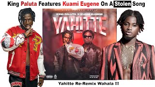 King Paluta Features Kuami Eugene On A Stolen SongYahitte ReRemix Wahala [upl. by Pan377]