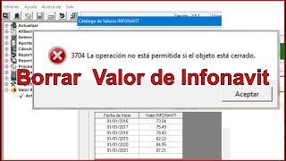 Borrar Valor Infonavit SUA ERROR 3704 LA OPERACION NO ESTA PERMITIDA SI EL OBJETO ESTA CERRADO [upl. by Edmonda]