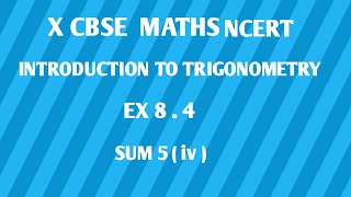 CBSE CLASS 10 MATHS  CHAPTER 8 INTRODUCTION TO TRIGNOMETRY  NCERT EX 84  SUM 5  iv [upl. by Cirdek]