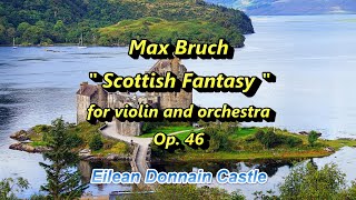 Max Bruch quot Scottish Fantasy quot for violin and orchestra Op 46 Eilean Donnain Castle [upl. by Sivehc]