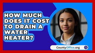 How Much Does It Cost To Drain A Water Heater  CountyOfficeorg [upl. by Neyrb]