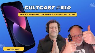 Apple’s “Wonderlust” iPhone 15 event  let’s talk CultCast 610 [upl. by Yarezed]