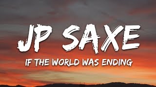 JP Saxe Julia Michaels  If the World Was Ending Lyrics [upl. by Luapleahcim]