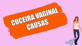 COCEIRA VAGINAL CAUSAS [upl. by Gaile]