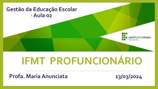 IFMT Profuncionário  Maria Anunciata  Gestão da Educação Escolar  Aula 2 13032024 [upl. by Grady86]