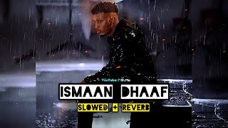 SAALAX SANAAG 🎧ISMAAN DHAAF 💔  SLOWED  REVERB  2023 Subscribe for more videos [upl. by Akcemat]