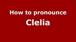 How to Pronounce Clelia  PronounceNamescom [upl. by Janetta139]